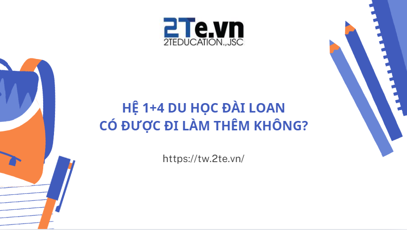 Hệ 1+4 du học Đài Loan có được đi làm thêm không?