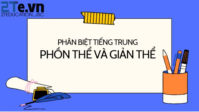 Tiếng Trung Phồn Thể và Tiếng Trung Giản Thể: Sự khác biệt và ứng dụng